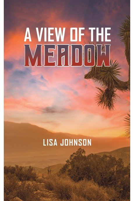 A View of the Meadow by Dr. Lisa Annette Johnson A View of the Meadow by Dr. Lisa Annette Johnson
